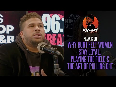 Playa K on Why Hurt Feet Women Stay Loyal, Playing the Field & The Art of Pulling Out