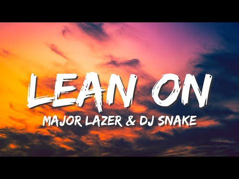 Major Lazer & DJ Snake - Lean On (Lyrics) Feat. MØ