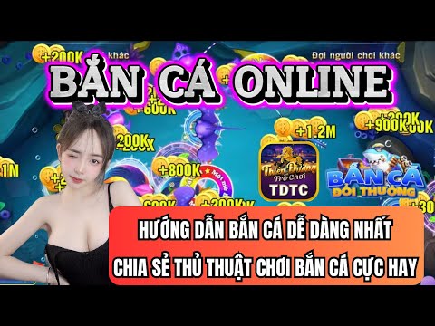 Bắn cá | Bắn cá online | hướng dẫn bắn cá dễ dàng nhất - chia sẻ thủ thuật chơi bắn cá cực hay