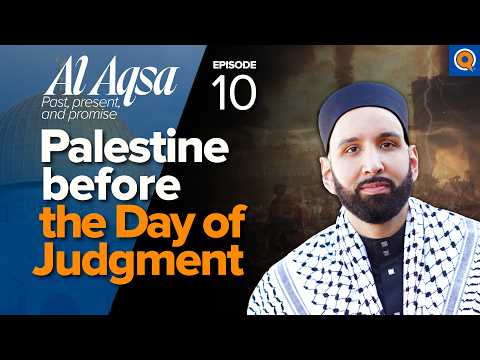 When Will Palestine Be Free? Signs of the Day of Judgement | Ep. 10 | Al-Aqsa | Dr. Omar Suleiman