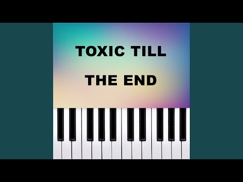 toxic till the end