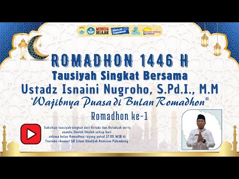 Tausiyah Romadhon Bersama Ustadz Isnaini Nugroho SD ISLAM KHALIFAH ANNIZAM PALEMBANG