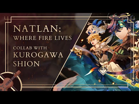 Natlan: Where Fire Lives - Collab with Kurogawa Shion!