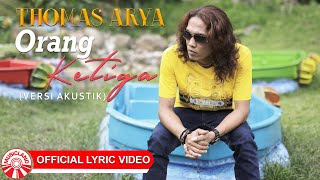 Thomas Arya - Orang Ketiga (Versi Akustik) [Official Lyric Video HD]