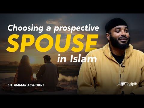 Choosing A Spouse in Islam | Sh. Ammar Alshukry