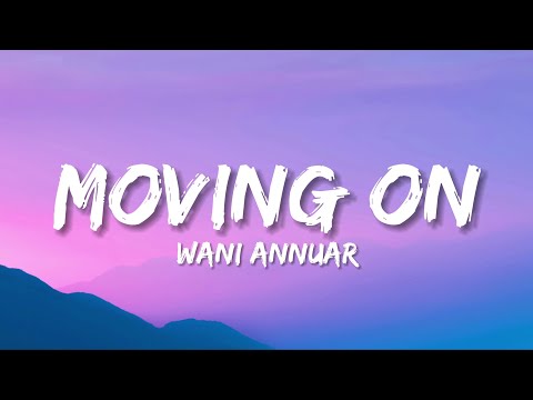 Wani Annuar - Moving On (Lyrics)