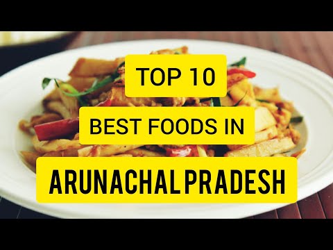 TOP 10 BEST FOODS IN ARUNACHAL PRADESH