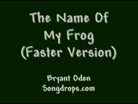 Funny Song: The Name of My Frog: FASTER Version.