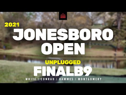 2021 Jonesboro Open | FINAL RD, B9 | White, Conrad, Hammes, Montgomery | UNPLUGGED