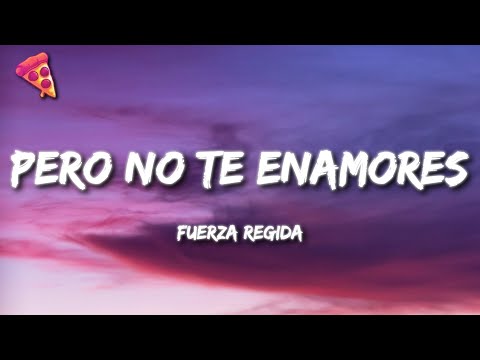 Fuerza Regida - PERO NO TE ENAMORES (Letra)