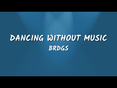 BRDGS - Dancing Without Music (Lyrics Video)