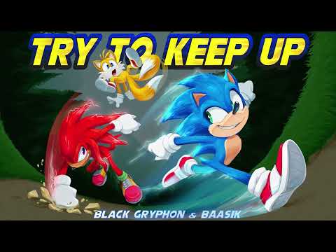 TRY TO KEEP UP (A Sonic Song) - Black Gryph0n & Baasik