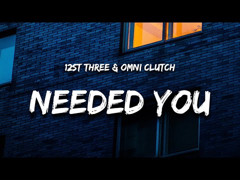 Needed You - 12st Three & Omni Clutch (Lyrics) "so lovely this pain i"