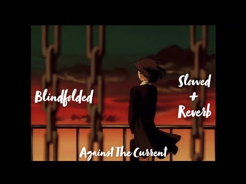 Blindfolded (Slowed + Reverb) - Against The Current