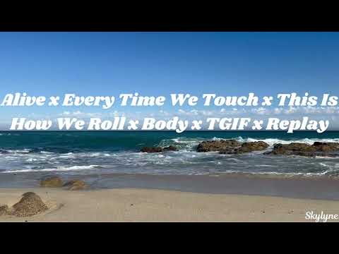 Alive x Everytime We Touch x This Is How We Roll x TGIF x Replay