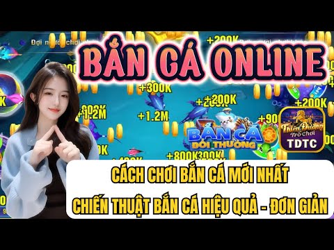 Bắn cá | Bắn cá online | cách chơi bắn cá mới nhất - chiến thuật bắn cá hiệu quả - đơn giản