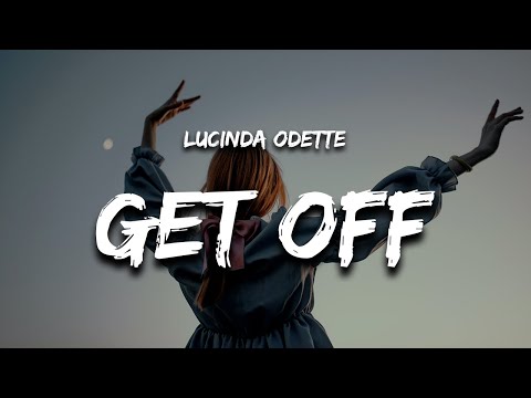 Lucinda Odette - Get off (Lyrics)