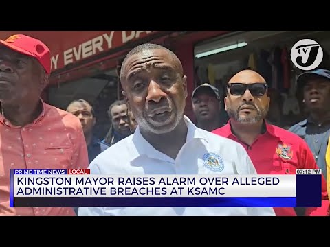 Kingston Mayor Raises Alarm Over Alleged Administrative Breaches at KSAMC | TVJ News