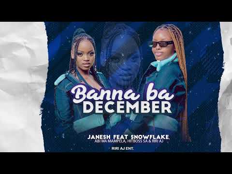 Banna ba December-Janesh feat Snowflake, Abi wa Mampela, Hitboss SA & Riri AJ