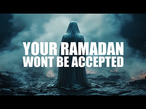 YOUR RAMADAN WON’T BE ACCEPTED UNTIL YOU FIX THIS