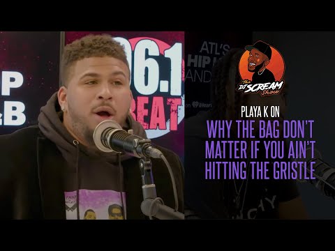 Playa K Explains Why the Bag Don’t Matter If You Ain’t Hitting the Gristle | DJ Scream Show