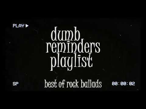 dumb reminders playlist - best of rock ballads