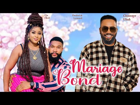 MARRIAGE BOND (2025 Movie) - Frederick Leonard, Uju Okoli, Chinenye Ubah Latest Nollywood Movie