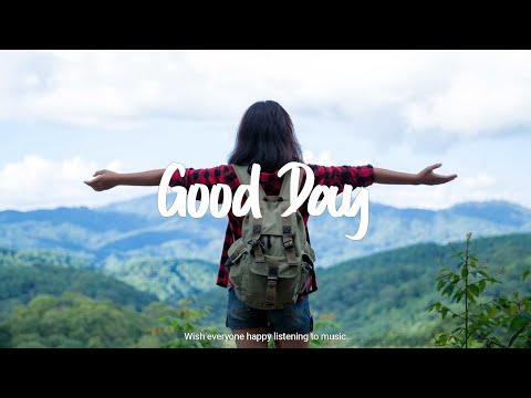 Good Day 🌻 Chill Music to Start Your Day with Positive Energy | Indie/Pop/Folk/Acoustic Playlist