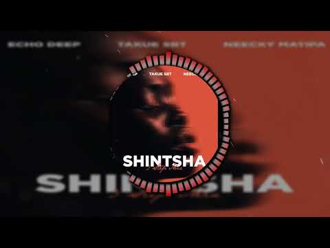 Echo Deep – Shintsha ft. Takue SBT & Neecky Matipa | Amapiano