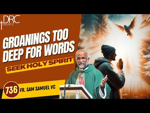 Day 736: Groanings Too Deep for Words | Seek Holy Spirit (Fr. Sam Samuel VC)