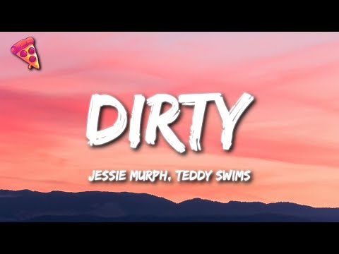 Jessie Murph, Teddy Swims - Dirty (Lyrics)