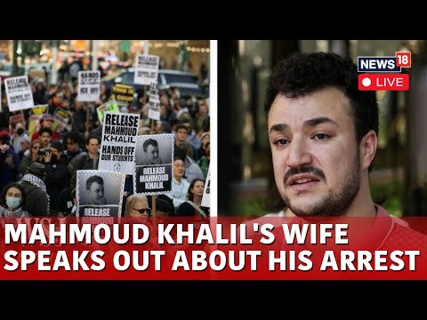 Mahmoud Khalil Arrest: Wife Of Mahmoud Khalil Detained By ICE Speaks Out About His Arrest | N18G