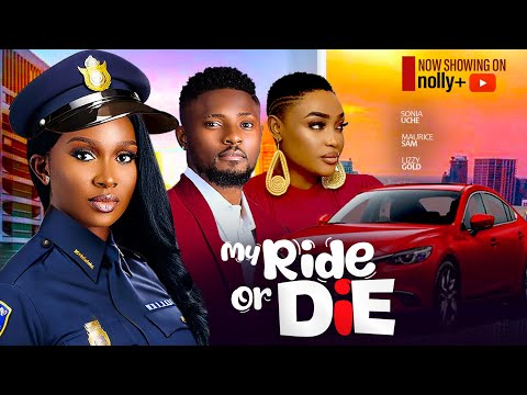 MY RIDE OR DIE - SONIA UCHE, LIZZY GOLD, MAURICE SAM, SAMMY LEE 2024 LATEST NIGERIAN MOVIES