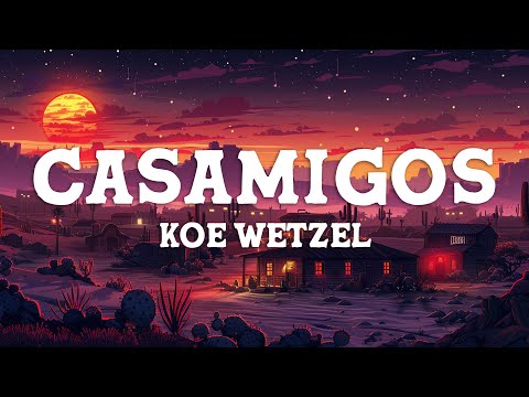 Koe Wetzel - Casamigos (Lyrics)