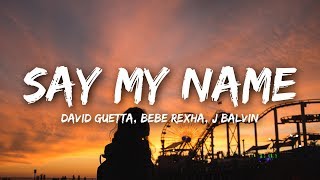 David Guetta - Say My Name (Lyrics) ft. Bebe Rexha, J Balvin