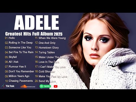 Top ADELE Songs Playlist 2025 - ADELE Greatest Hits Collection Of All Time - Best Songs Of ADELE