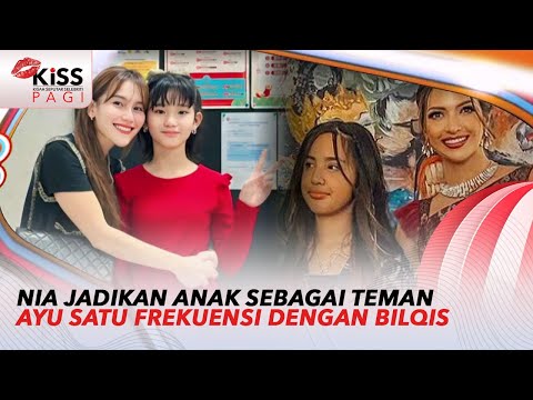 Nia Ramadhani Jadikan Anak Sebagai Teman, Ayu Ting Ting Satu Frekuensi dengan Bilqis | Kiss Pagi