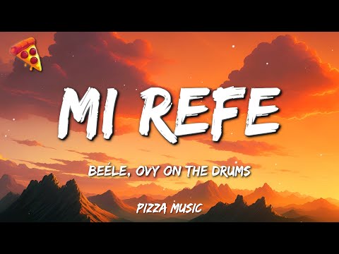 Beéle, Ovy On The Drums - Mi Refe (Lyrics)