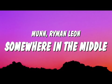 Munn & ryman leon - somewhere in the middle (Lyrics)