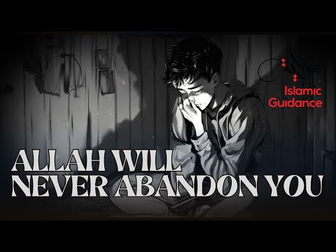 Allah Will Never Abandon You