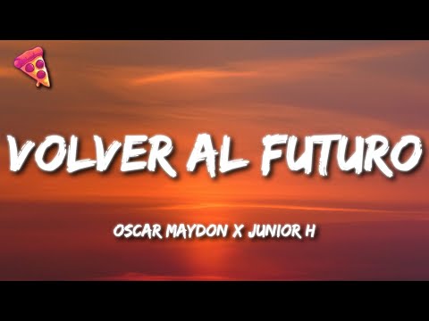 Oscar Maydon x Junior H - Volver Al Futuro (Letra)