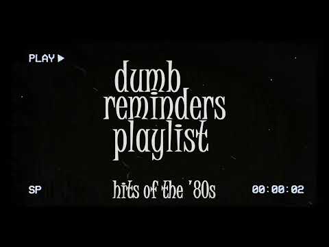 dumb reminders playlist - hits of the '80s