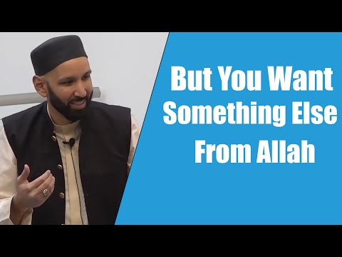 But You Want Something Else From Allah || Dr. Omar Suleiman