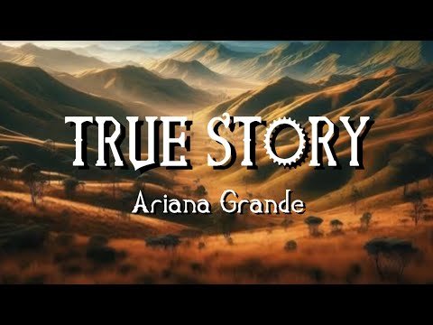 True Story (Lyrics) - Ariana Grande