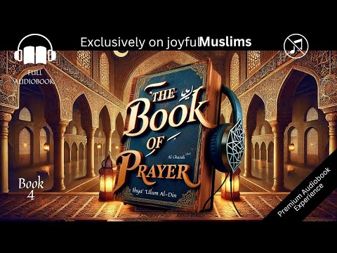 BOOK 4 The Book of Worship by Ghazali | Ihya Ulum al-Din | Full English Audiobook No Music with Text