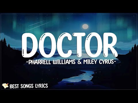 Pharrell Williams & Miley Cyrus - Doctor (Lyrics) | I could be your doctor and I could be your nurse