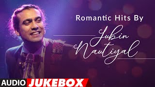 Romantic Hits By Jubin Nautiyal | Audio Jukebox |  Latest Hindi Romantic Songs | T-Series