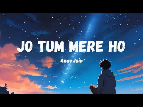 Jo Tum Mere Ho – Anuv Jain (Lyrics Video)