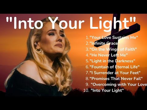 🎵"Into Your Light" | ADELE  2025 | Emotional Gospel Songs 🎵#adele