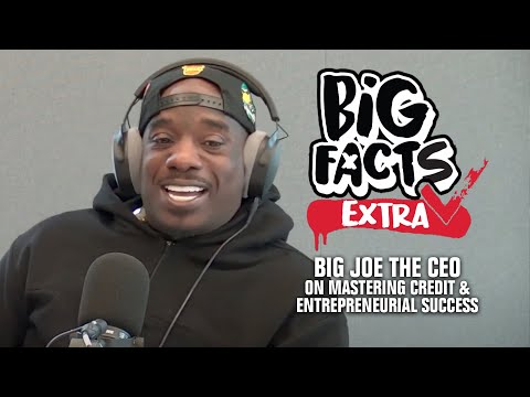 Big Facts Extra: Big Joe The CEO on Mastering Credit & Entrepreneurial Success